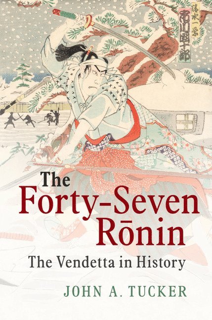 John A. Tucker, John A. (East Carolina University) Tucker - The Forty-Seven Ronin, Häftad