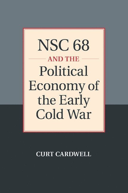 NSC 68 and the Political Economy of the Early Cold War 1