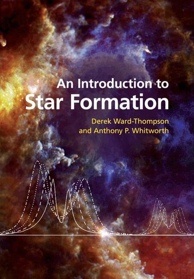 Derek Ward-Thompson, Anthony P. Whitworth - An Introduction to Star Formation, Häftad