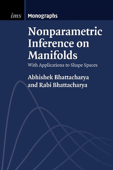 Abhishek Bhattacharya, Rabi Bhattacharya - Nonparametric Inference on Manifolds, Häftad
