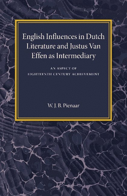 English Influences in Dutch Literature and Justus Van Effen as Intermediary 1