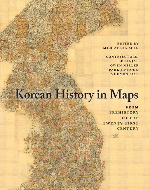 Lee Injae, University of London) Miller, Owen (School of Oriental and African Studies, Park Jinhoon, Yi Hyun-Hae, Owen Miller, Michael D. (University of Cambridge) Shin, Michael D. Shin, Michael D Shin - Korean History in Maps, Häftad