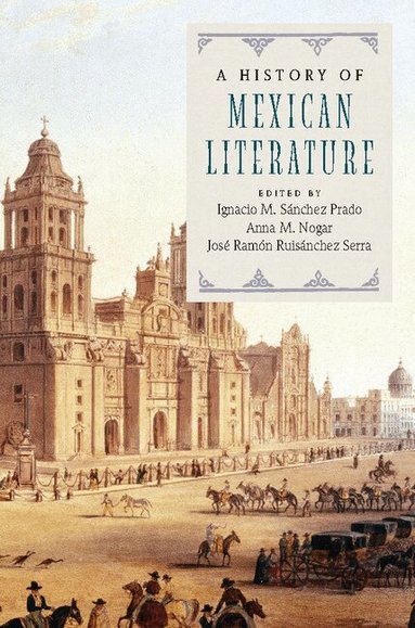 Ignacio M. Sänchez Prado, Anna M. Nogar, José Ramón Ruisánchez Serra - A History of Mexican Literature, Häftad