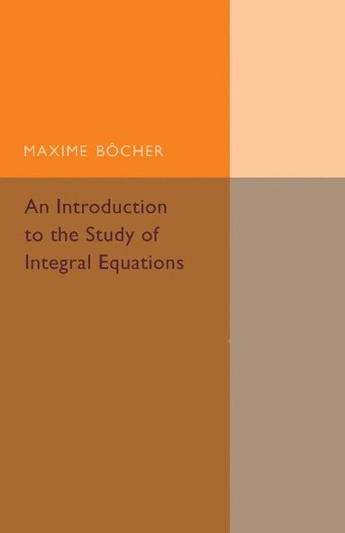 bokomslag An Introduction to the Study of Integral Equations