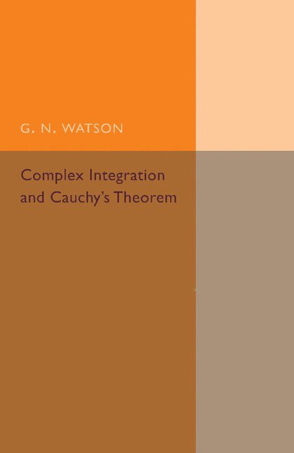G. N. Watson - Complex Integration and Cauchy's Theorem, Häftad