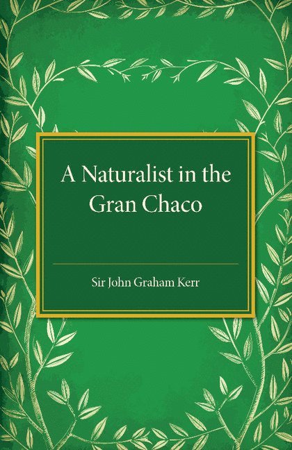John Graham Kerr - A Naturalist in the Gran Chaco, Häftad
