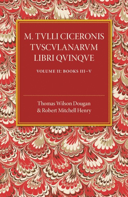 M. Tulli Ciceronis Tusculanarum Disputationum Libri Quinque: Volume 2, Containing Books III-V 1