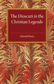J. Rendel Harris - Dioscuri in the Christian Legends, Häftad