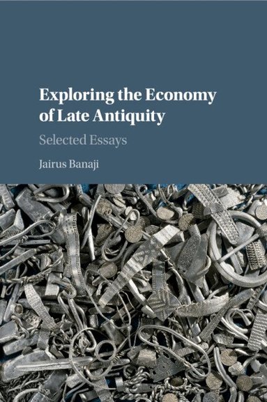 Jairus Banaji - Exploring the Economy of Late Antiquity, Häftad