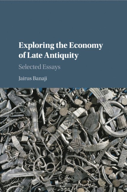 Jairus Banaji, University of London) Banaji, Jairus (School of Oriental and African Studies - Exploring the Economy of Late Antiquity, Häftad