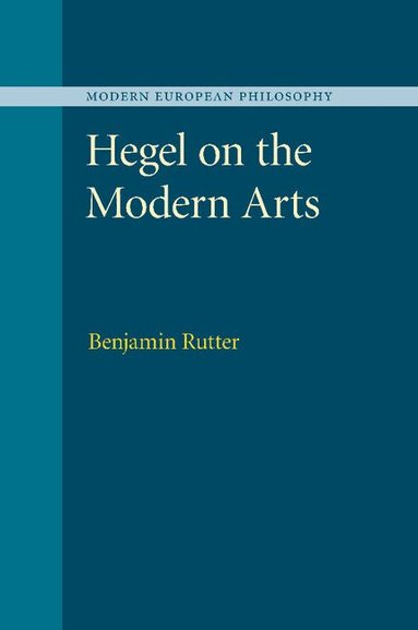 Benjamin Rutter - Hegel on the Modern Arts, Häftad