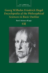 bokomslag Georg Wilhelm Friedrich Hegel: Encyclopedia of the Philosophical Sciences in Basic Outline, Part 1, Science of Logic