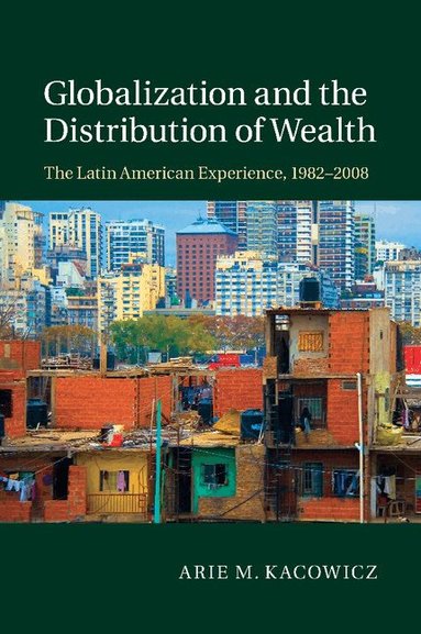 Arie M. Kacowicz - Globalization and the Distribution of Wealth, Häftad