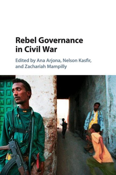 Ana Arjona, Nelson Kasfir, Zachariah Mampilly - Rebel Governance in Civil War, Häftad