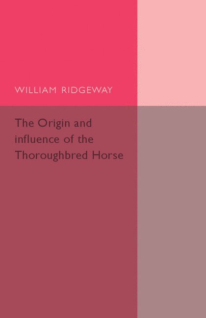 William Ridgeway - The Origin and Influence of the Thoroughbred Horse, Häftad