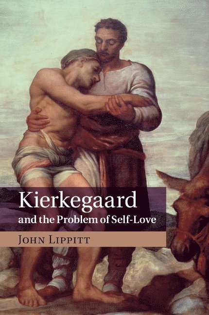 John Lippitt, John (University of Hertfordshire) Lippitt - Kierkegaard and the Problem of Self-Love, Häftad