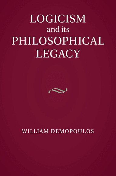William Demopoulos - Logicism and its Philosophical Legacy, Häftad