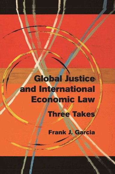 Frank J. Garcia - Global Justice and International Economic Law, Häftad