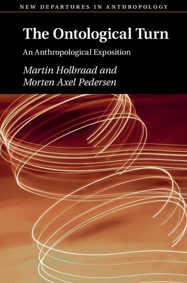 Martin Holbraad, Morten Axel Pedersen - The Ontological Turn, Häftad