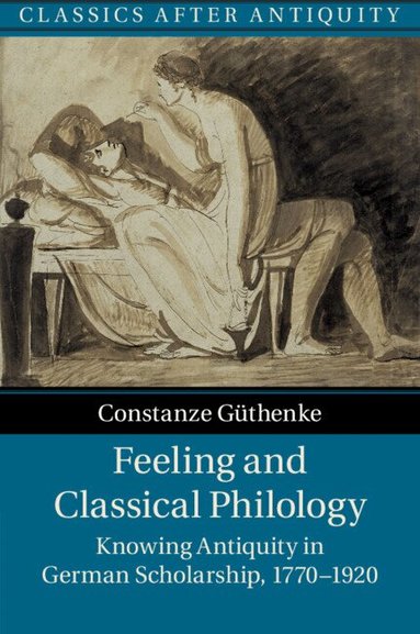 Constanze Güthenke - Feeling and Classical Philology, Häftad