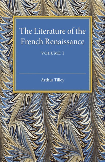 The Literature of the French Renaissance: Volume 1 1