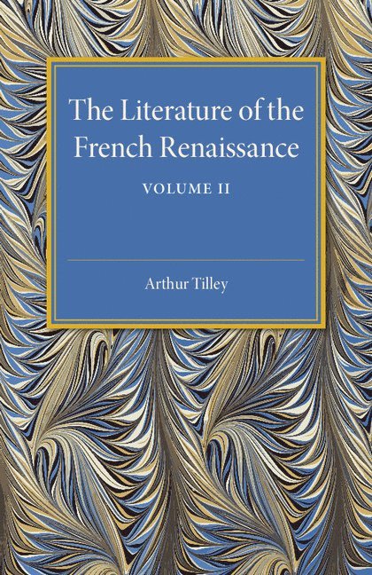 The Literature of the French Renaissance: Volume 2 1