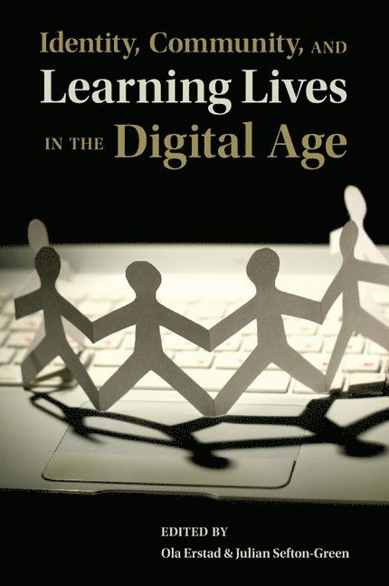 Ola (Universitetet i Oslo) Erstad, Julian (London School of Economics and Political Science) Sefton-Green, Ola Erstad, Julian Sefton-Green - Identity, Community, and Learning Lives in the Digital Age, Häftad