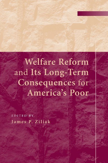 Welfare Reform and its Long-Term Consequences for America's Poor 1