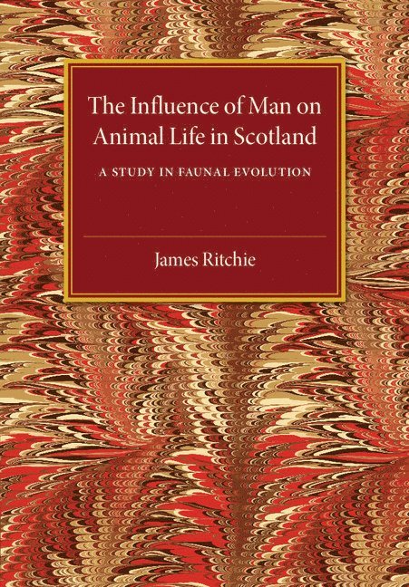 James Ritchie - Influence of Man on Animal Life in Scotland, Häftad