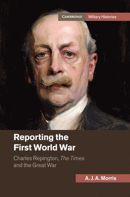 A. J. A. Morris, A. J. a. Morris - Reporting the First World War, Häftad