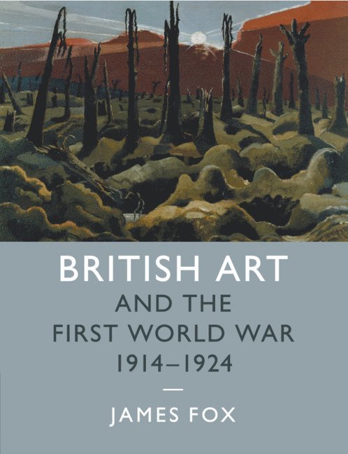 James Fox, James (University of Cambridge) Fox - British Art and the First World War, 1914–1924, Häftad
