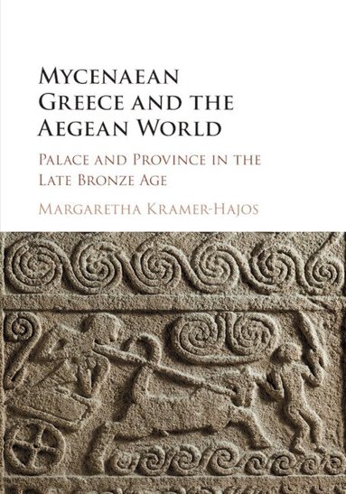 Margaretha Kramer-Hajos - Mycenaean Greece and the Aegean World, Häftad