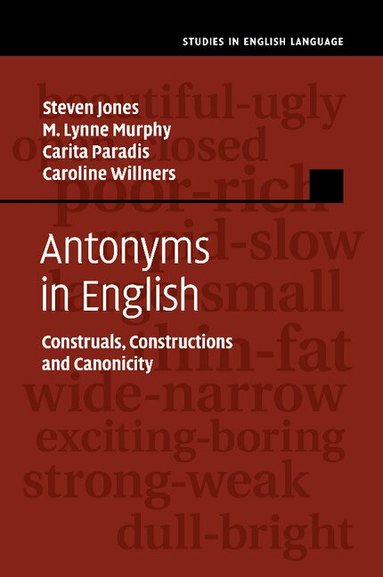 Steven Jones, M. Lynne Murphy, Carita Paradis, Caroline Willners - Antonyms in English, Häftad