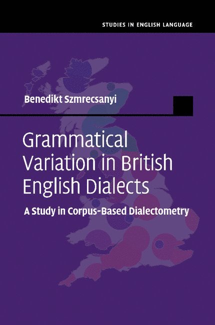 Benedikt Szmrecsanyi, University of Manchester) Szmrecsanyi, Benedikt (Professor of Linguistics - Grammatical Variation in British English Dialects, Häftad