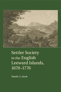 bokomslag Settler Society in the English Leeward Islands, 1670-1776