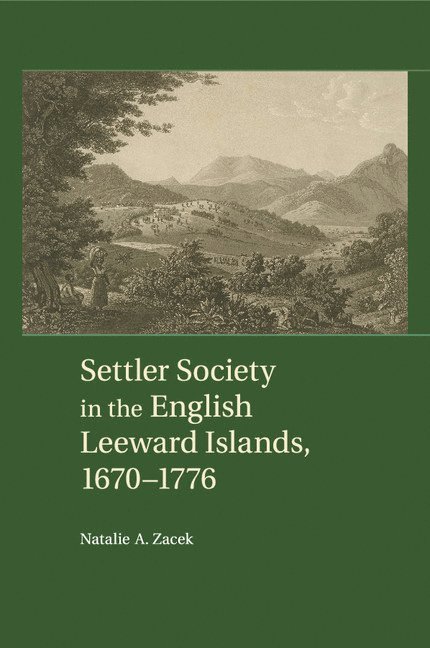 Settler Society in the English Leeward Islands, 1670-1776 1