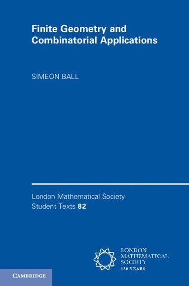 Simeon Ball - Finite Geometry and Combinatorial Applications, Häftad