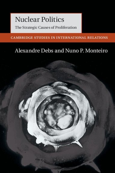 Alexandre Debs, Nuno P. Monteiro - Nuclear Politics, Häftad