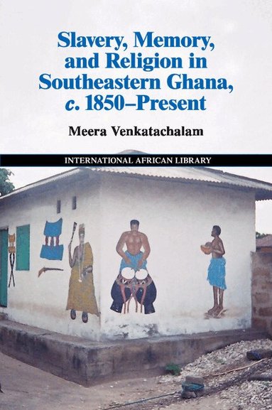 Meera Venkatachalam - Slavery, Memory and Religion in Southeastern Ghana, c.1850-Present, Häftad
