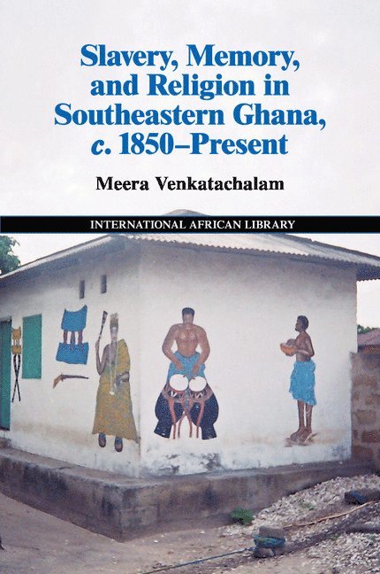 Meera Venkatachalam - Slavery, Memory and Religion in Southeastern Ghana, c.1850-Present, Häftad