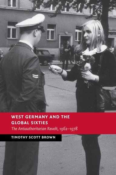 Timothy Scott Brown - West Germany and the Global Sixties, Häftad