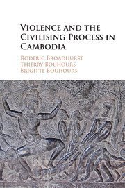 Roderic Broadhurst, Thierry Bouhours, Brigitte Bouhours, Canberra) Broadhurst, Roderic (Australian National University, Canberra) Bouhours, Thierry (Australian National University, Canberra) Bouhours, Brigitte (Australian National University - Violence and the Civilising Process in Cambodia, Häftad