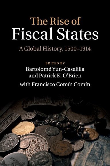 Bartolomé Yun-Casalilla, Patrick K. O'Brien - The Rise of Fiscal States, Häftad