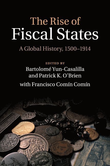Bartolom&#233; Yun-Casalilla, Patrick K. O'Brien, Florence) Yun-Casalilla, Bartolome (European University Institute, Patrick K. (London School of Economics and Political Science) O'Brien, Bartolomé Yun-Casalilla, Patric Yun-Casalilla, Bartolomé, O'Brien - The Rise of Fiscal States, Häftad