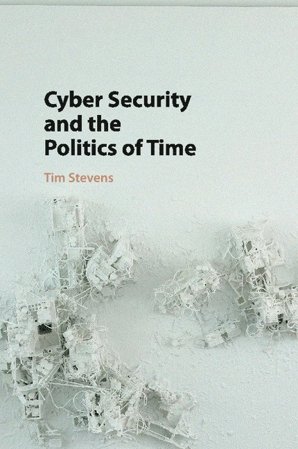 Cyber Security and the Politics of Time 1