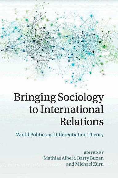 Mathias Albert, Barry Buzan, Michael Zürn - Bringing Sociology to International Relations, Häftad