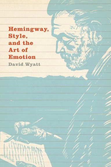David Wyatt - Hemingway, Style, and the Art of Emotion, Häftad
