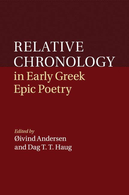 Øivind Andersen, Dag T. T. Haug, Øivind (Universitetet i Oslo) Andersen, Dag T. T. (Universitetet i Oslo) Haug, ØIvind Andersen - Relative Chronology in Early Greek Epic Poetry, Häftad