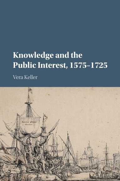 Vera Keller - Knowledge and the Public Interest, 1575-1725, Häftad
