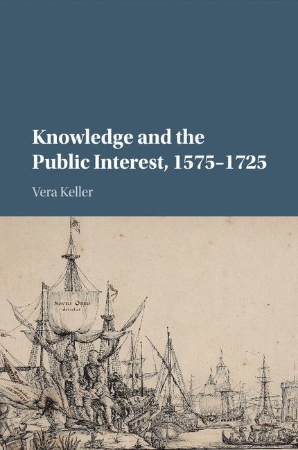 Vera (University of Oregon) Keller, Vera Keller - Knowledge and the Public Interest, 1575–1725, Häftad